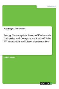 Energy Consumption Survey of Kathmandu University and Comparative Study of Solar PV Installation and Diesel Generator Sets