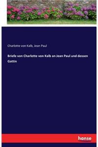 Briefe von Charlotte von Kalb an Jean Paul und dessen Gattin