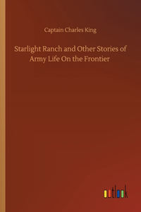 Starlight Ranch and Other Stories of Army Life On the Frontier