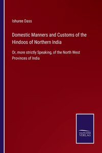 Domestic Manners and Customs of the Hindoos of Northern India