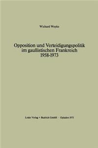 Opposition Und Verteidigungspolitik Im Gaullistischen Frankreich 1958-1973