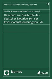 Handbuch Zur Geschichte Des Deutschen Notariats Seit Der Reichsnotariatsordnung Von 1512