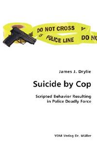 Suicide by Cop- Scripted Behavior Resulting in Police Deadly Force