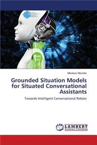 Grounded Situation Models for Situated Conversational Assistants