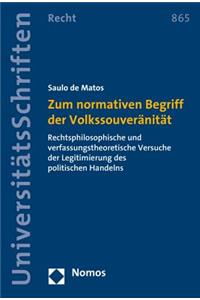 Zum Normativen Begriff Der Volkssouveranitat: Rechtsphilosophische Und Verfassungstheoretische Versuche Der Legitimierung Des Politischen Handelns