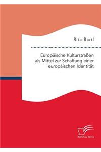 Europäische Kulturstraßen als Mittel zur Schaffung einer europäischen Identität
