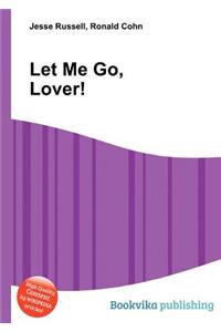 Let Me Go, Lover!