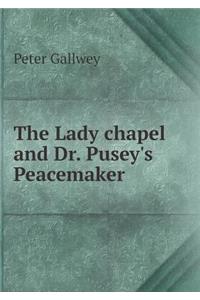 The Lady Chapel and Dr. Pusey's Peacemaker