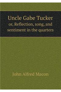 Uncle Gabe Tucker or, Reflection, song, and sentiment in the quarters