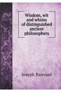 Wisdom, wit and whims of distinguished ancient philosophers