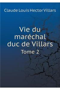 Vie Du Maréchal Duc de Villars Tome 2