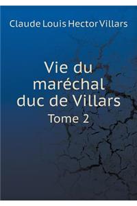 Vie Du Maréchal Duc de Villars Tome 2