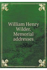 William Henry Wilder. Memorial addresses