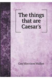 The things that are Caesar's