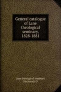 General catalogue of Lane theological seminary, 1828-1881