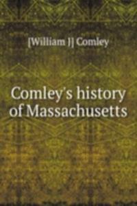 COMLEYS HISTORY OF MASSACHUSETTS