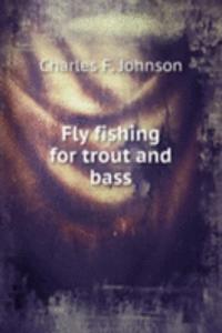 Fly fishing for trout and bass