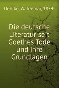 Die deutsche Literatur seit Goethes Tode und ihre Grundlagen