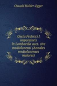 Gesta Federici I imperatoris in Lombardia auct. cive mediolanensi (Annales mediolanenses maiores)