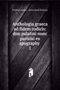 Anthologia graeca ad fidem codicis