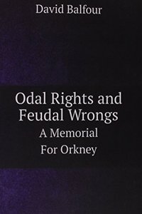 Odal Rights and Feudal Wrongs. A Memorial For Orkney