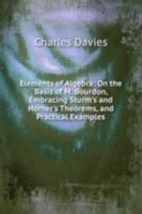 Elements of Algebra: On the Basis of M. Bourdon, Embracing Sturm's and Horner's Theorems, and Practical Examples