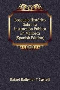 Bosquejo Historico Sobre La Instruccion Publica En Mallorca (Spanish Edition)