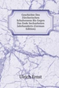 Geschichte Des Zurcherischen Schulwesens Bis Gegen Das Ende Sechzehnten Jahrhunderts (German Edition)