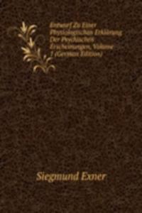 Entwurf Zu Einer Physiologischen Erklarung Der Psychischen Erscheinungen, Volume 1 (German Edition)