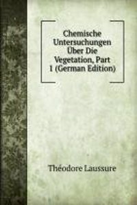 Chemische Untersuchungen Uber Die Vegetation, Part 1 (German Edition)
