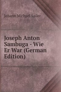 Joseph Anton Sambuga - Wie Er War (German Edition)