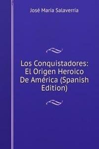 Los Conquistadores: El Origen Heroico De America (Spanish Edition)