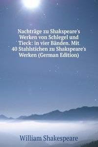 Nachtrage zu Shakspeare's Werken von Schlegel und Tieck: in vier Banden. Mit 40 Stahlstichen zu Shakspeare's Werken (German Edition)