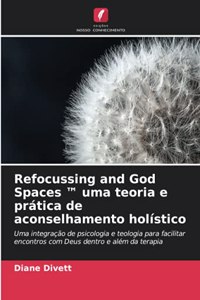 Refocussing and God Spaces (TM) uma teoria e prática de aconselhamento holístico