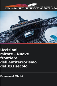 Uccisioni mirate - Nuove frontiere dell'antiterrorismo del XXI secolo