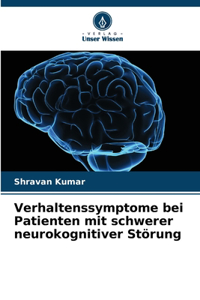Verhaltenssymptome bei Patienten mit schwerer neurokognitiver Störung