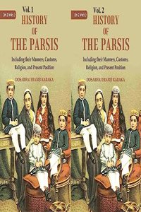 History of the Parsis Including their Manners, Customs, Religion, and Present Position In 2 Vol.s (Set)