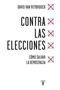 Contra las elecciones /Against Elections: The case for democracy