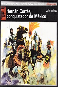 Hernan Cortes, conquistador de Mexico