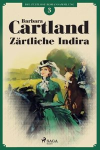 Zartliche Indira (Die zeitlose Romansammlung von Barbara Cartland 3)