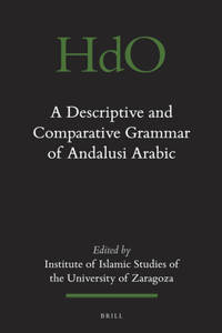 Descriptive and Comparative Grammar of Andalusi Arabic