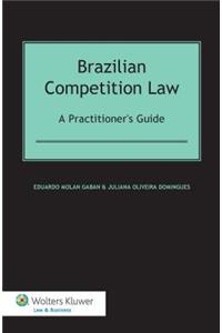 Brazilian Competition Law a Practitioners Guide