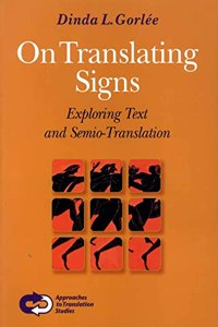 On Translating Signs: Exploring Text and Semio-translation (Approaches to Translation Studies, 24)