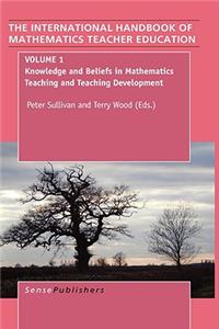 The Handbook of Mathematics Teacher Education: Volume 1: Knowledge and Beliefs in Mathematics Teaching and Teaching Development