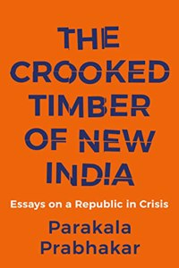 THE CROOKED TIMBER OF NEW INDIA ESSAYS ON A REPUBLIC IN CR