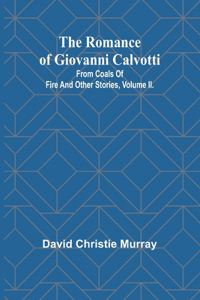 Romance Of Giovanni Calvotti; From Coals Of Fire And Other Stories, Volume II.