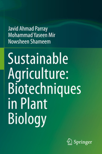 Sustainable Agriculture: Biotechniques in Plant Biology