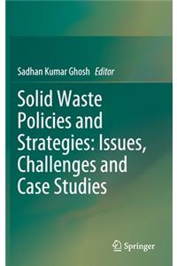 Solid Waste Policies and Strategies: Issues, Challenges and Case Studies