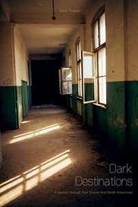 Dark Destinations A Journey through Dark Tourism And Death Adventures