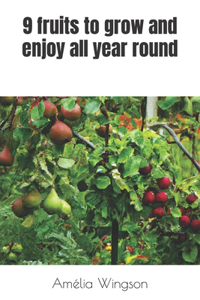 9 fruits to grow and enjoy all year round